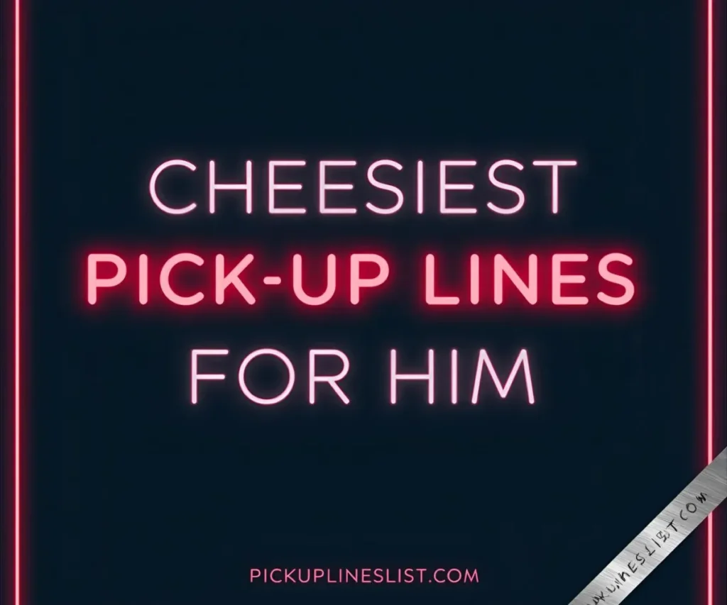 Cheesiest Pick Up Lines for Him