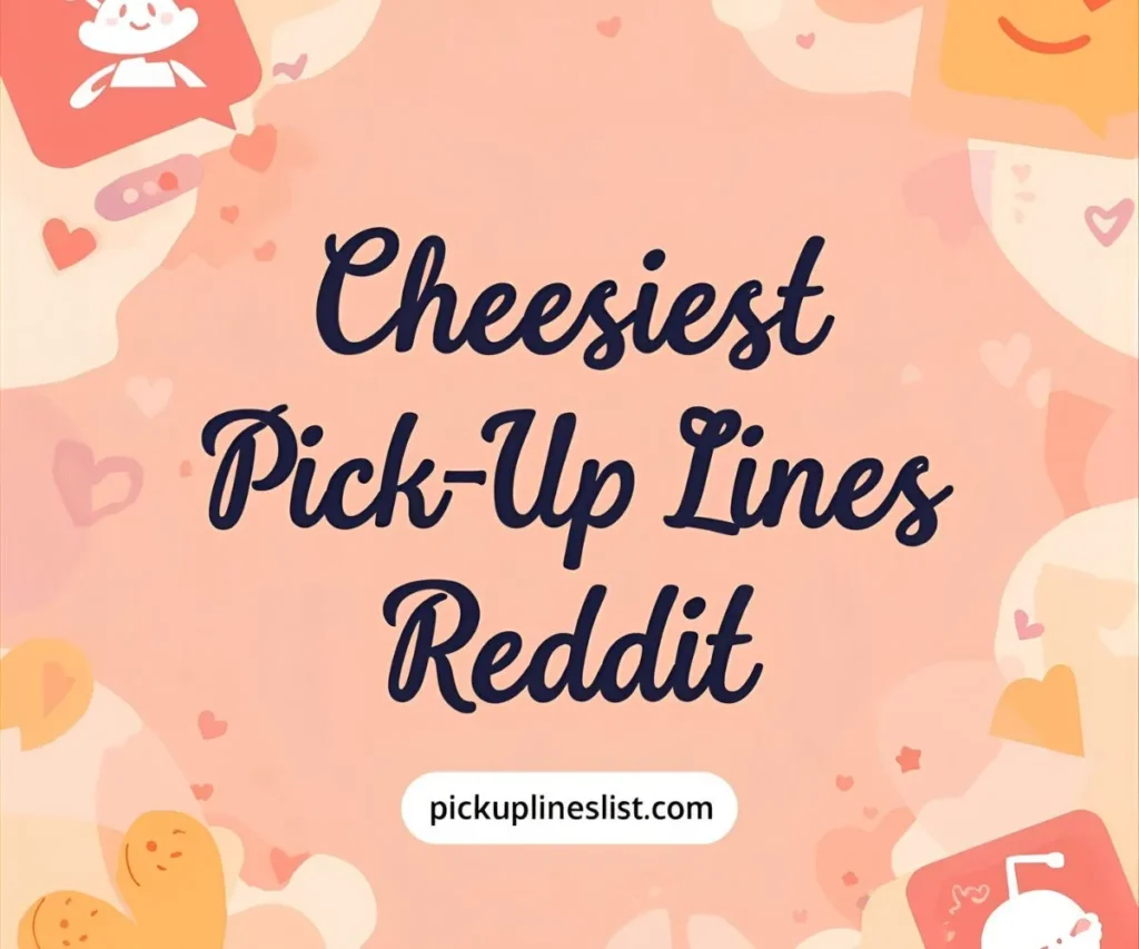Cheesiest Pick Up Lines Reddit