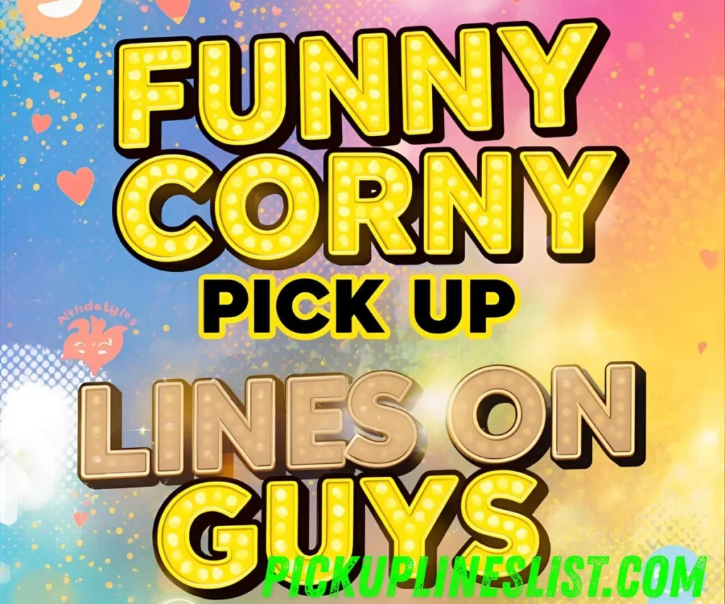 Funny Corny Pick Up Lines To Use On Guys
