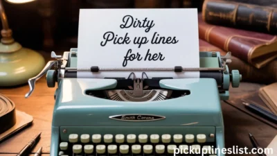 Dirty Pick Up Lines for Her