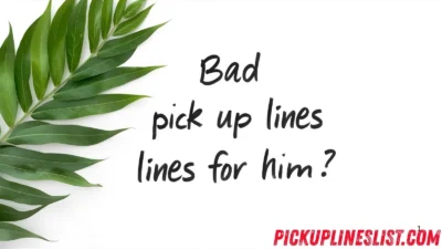 Bad Pick Up Lines For Him