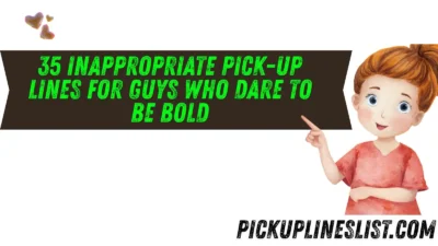 Inappropriate Pick-Up Lines for Guys
