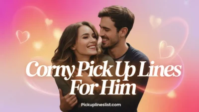 Corny Pick Up Lines for Him