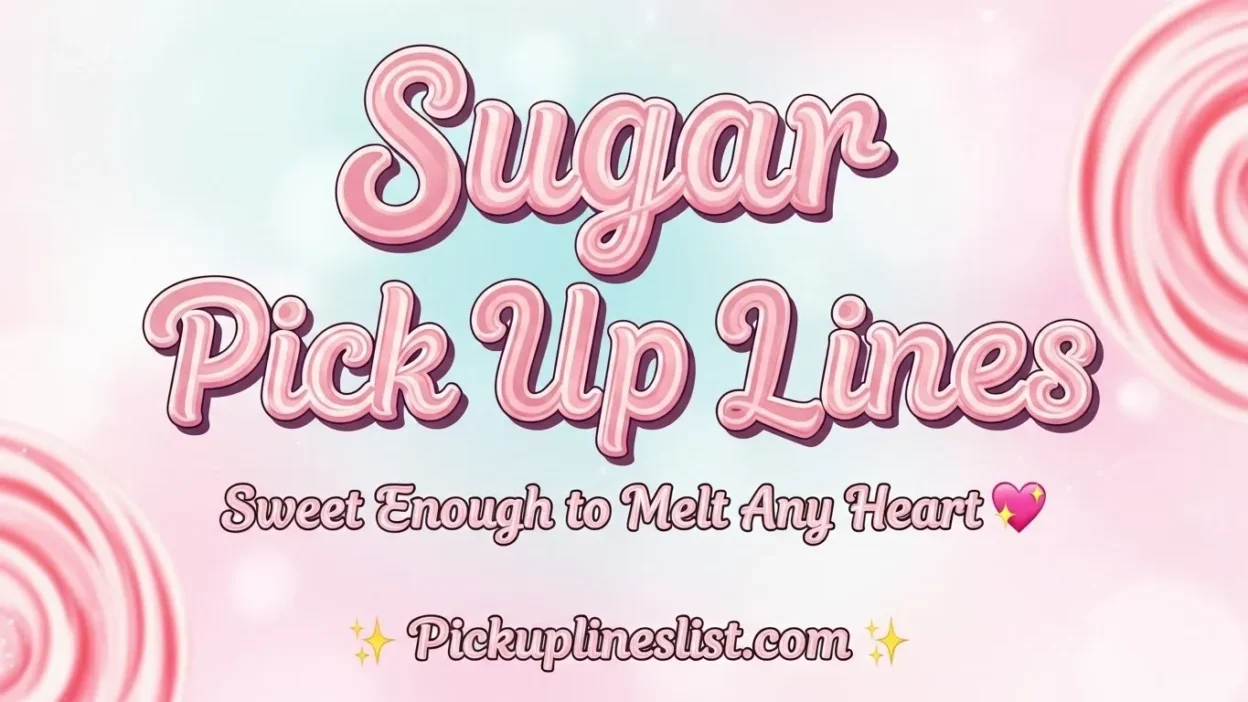 Sugar Pick up Lines