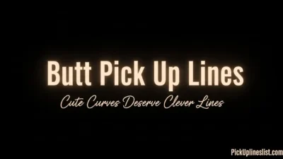Butt Pick Up Lines