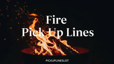 Fire Pick up Lines