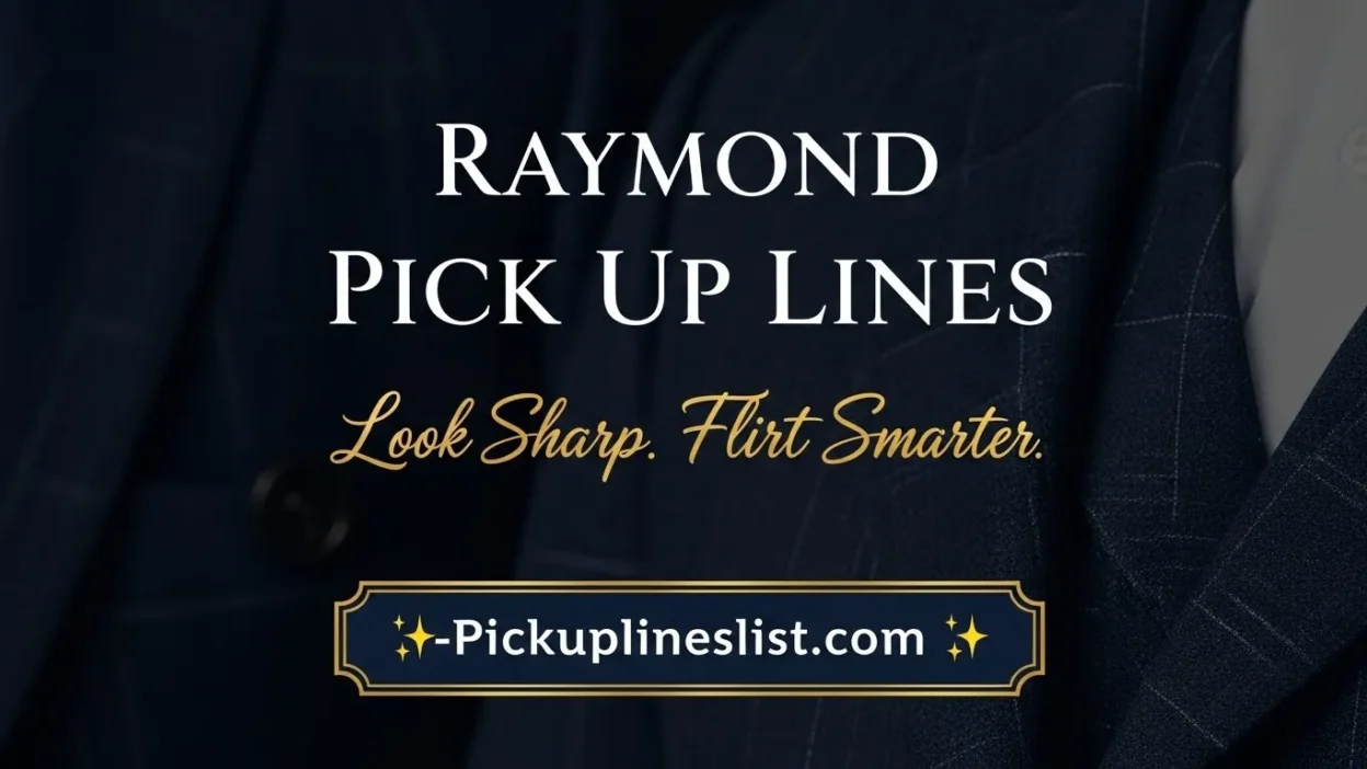 Raymond Pick up Lines