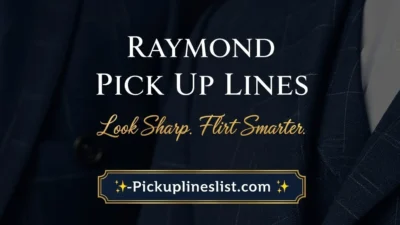 Raymond Pick up Lines