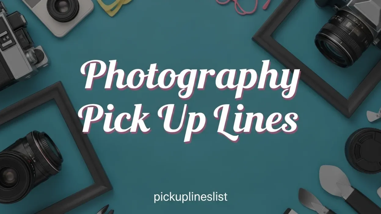 Photography Pick Up Lines